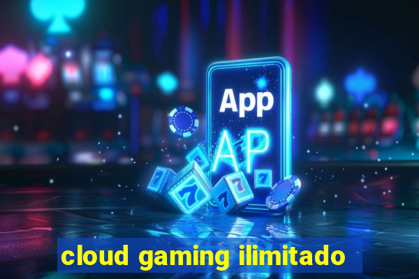 cloud gaming ilimitado